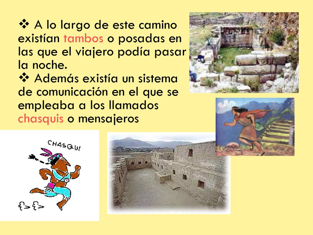 A lo largo de este camino existían tambos o posadas en las que el viajero podía pasar la noche.