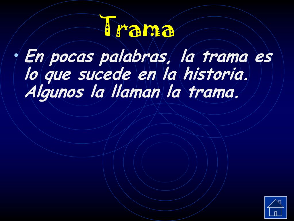 Trama En pocas palabras, la trama es lo que sucede en la historia. Algunos la llaman la trama.