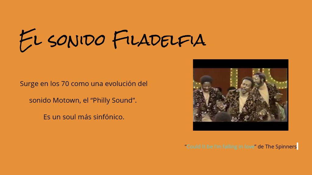 El sonido Filadelfia Surge en los 70 como una evolución del sonido Motown, el Philly Sound . Es un soul más sinfónico.