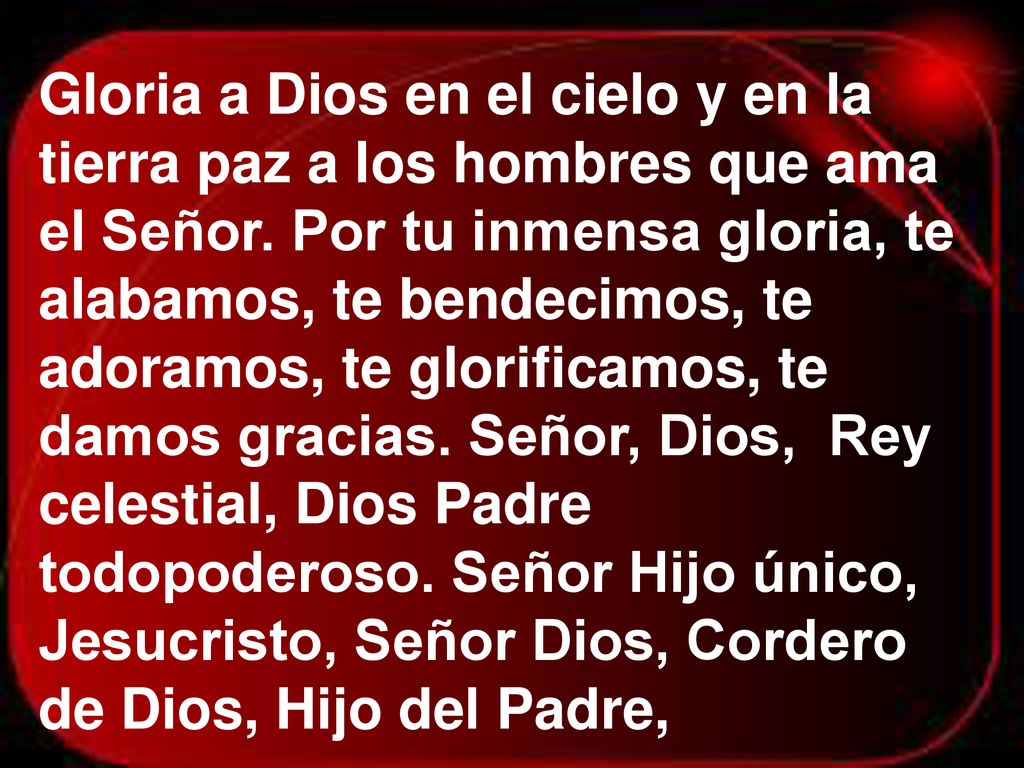 Gloria a Dios en el cielo y en la tierra paz a los hombres que ama el Señor.
