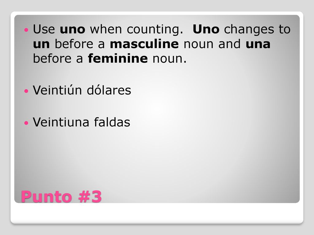 Use uno when counting. Uno changes to un before a masculine noun and una before a feminine noun.
