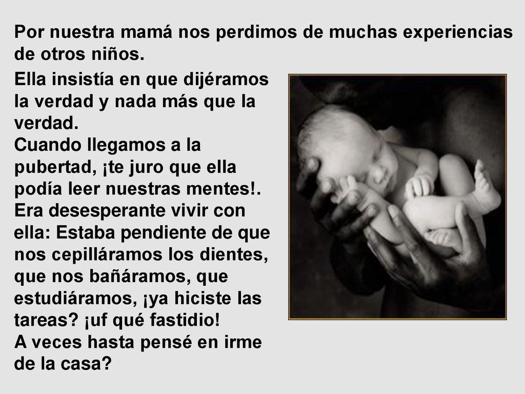 Por nuestra mamá nos perdimos de muchas experiencias de otros niños.