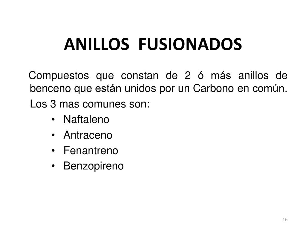 ANILLOS FUSIONADOS Compuestos que constan de 2 ó más anillos de benceno que están unidos por un Carbono en común.