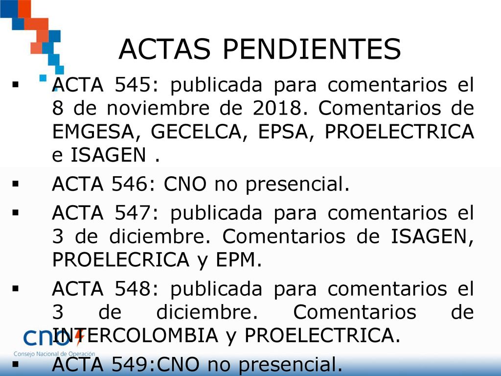 ACTAS PENDIENTES ACTA 545: publicada para comentarios el 8 de noviembre de Comentarios de EMGESA, GECELCA, EPSA, PROELECTRICA e ISAGEN .