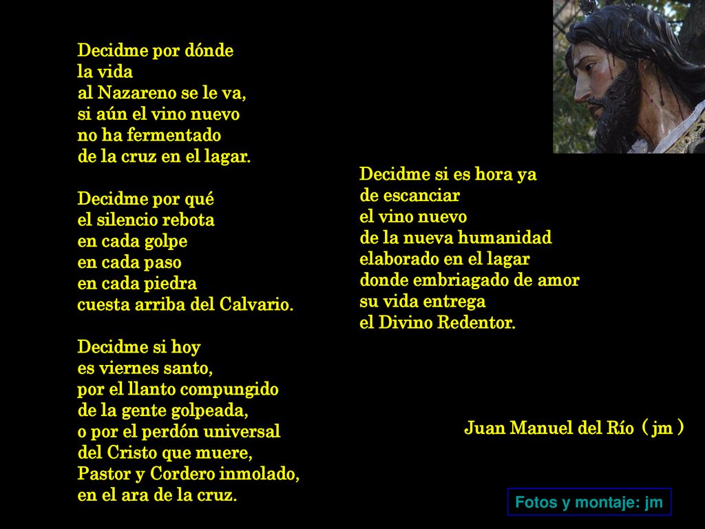 cuesta arriba del Calvario. Decidme si hoy es viernes santo,