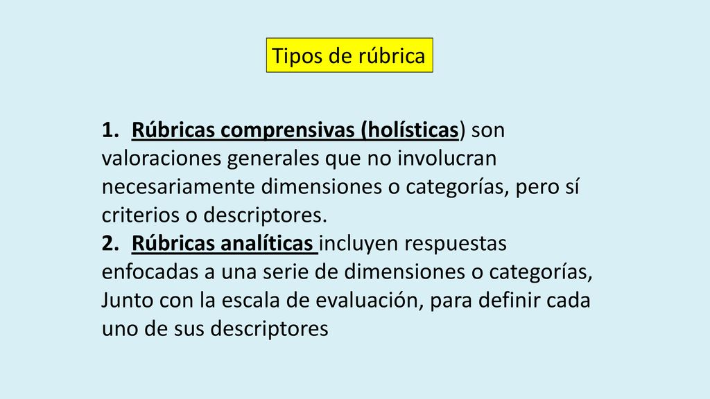 Tipos de rúbrica Rúbricas comprensivas (holísticas) son. valoraciones generales que no involucran.
