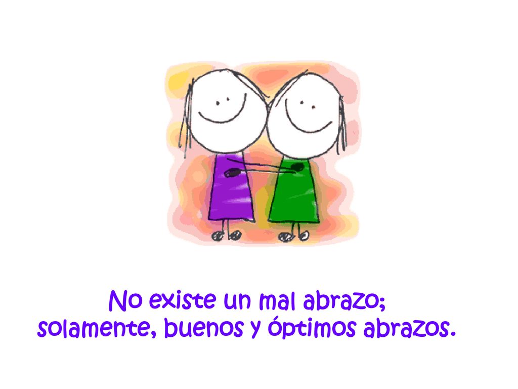 No existe un mal abrazo; solamente, buenos y óptimos abrazos.
