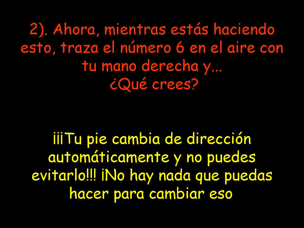 2). Ahora, mientras estás haciendo esto, traza el número 6 en el aire con tu mano derecha y...