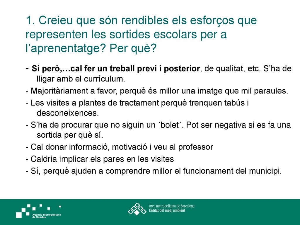 1. Creieu que són rendibles els esforços que representen les sortides escolars per a l’aprenentatge Per què