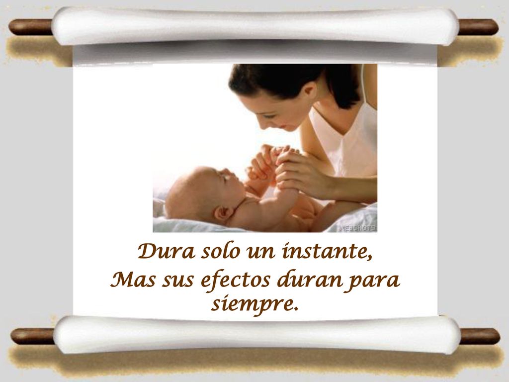 Dura solo un instante, Mas sus efectos duran para siempre.