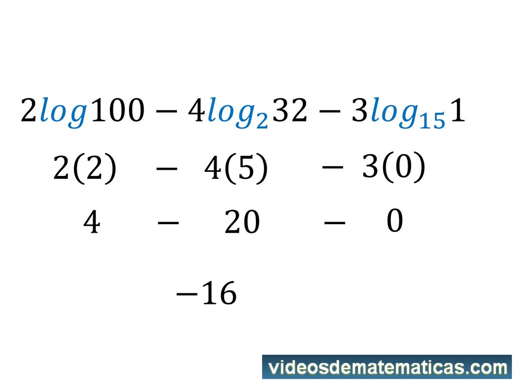 2𝑙𝑜𝑔100−4 𝑙𝑜𝑔 2 32−3 𝑙𝑜𝑔 − 4 5 − − 20 − −16