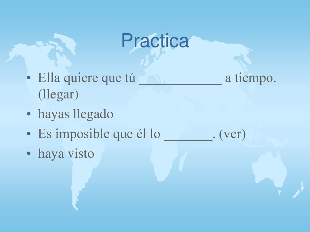 Practica Ella quiere que tú ____________ a tiempo. (llegar)