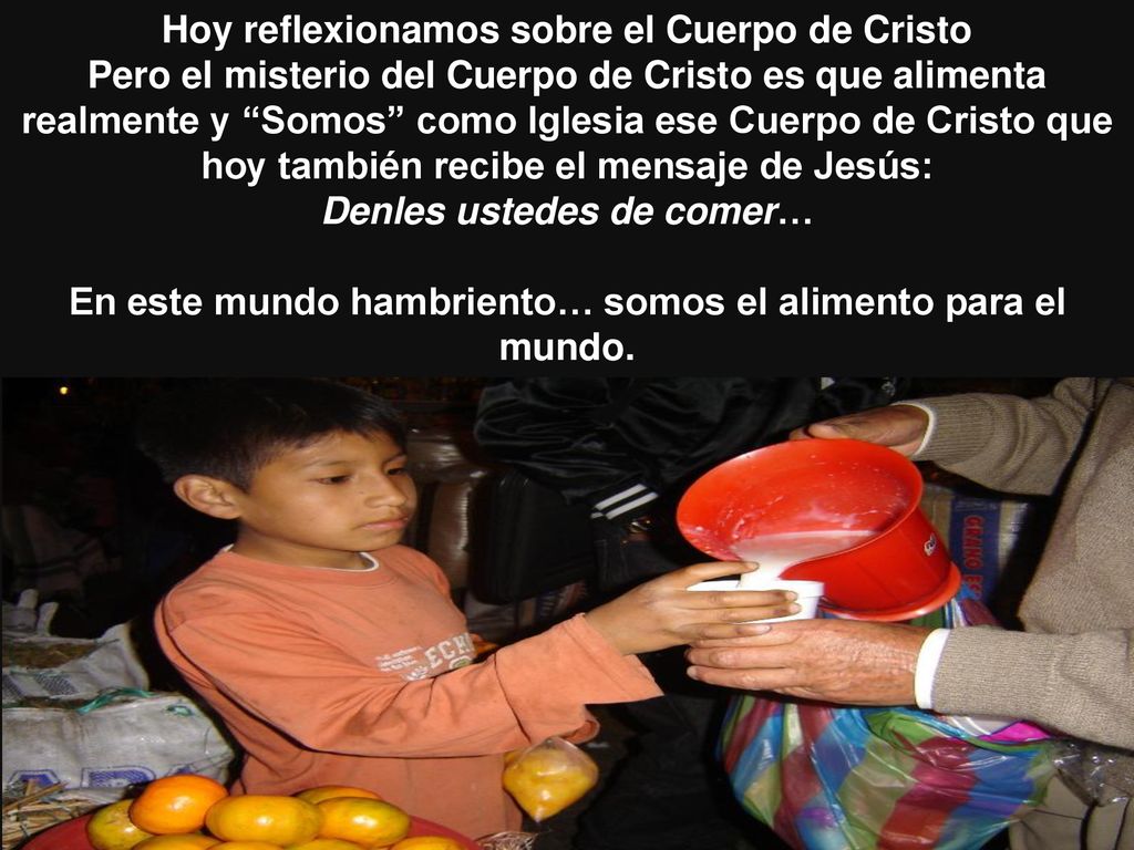 Hoy reflexionamos sobre el Cuerpo de Cristo Pero el misterio del Cuerpo de Cristo es que alimenta realmente y Somos como Iglesia ese Cuerpo de Cristo que hoy también recibe el mensaje de Jesús: