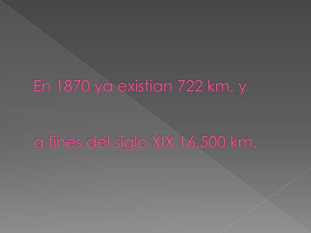 En 1870 ya existían 722 km. y a fines del siglo XIX km.