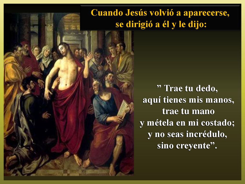 Cuando Jesús volvió a aparecerse, se dirigió a él y le dijo: