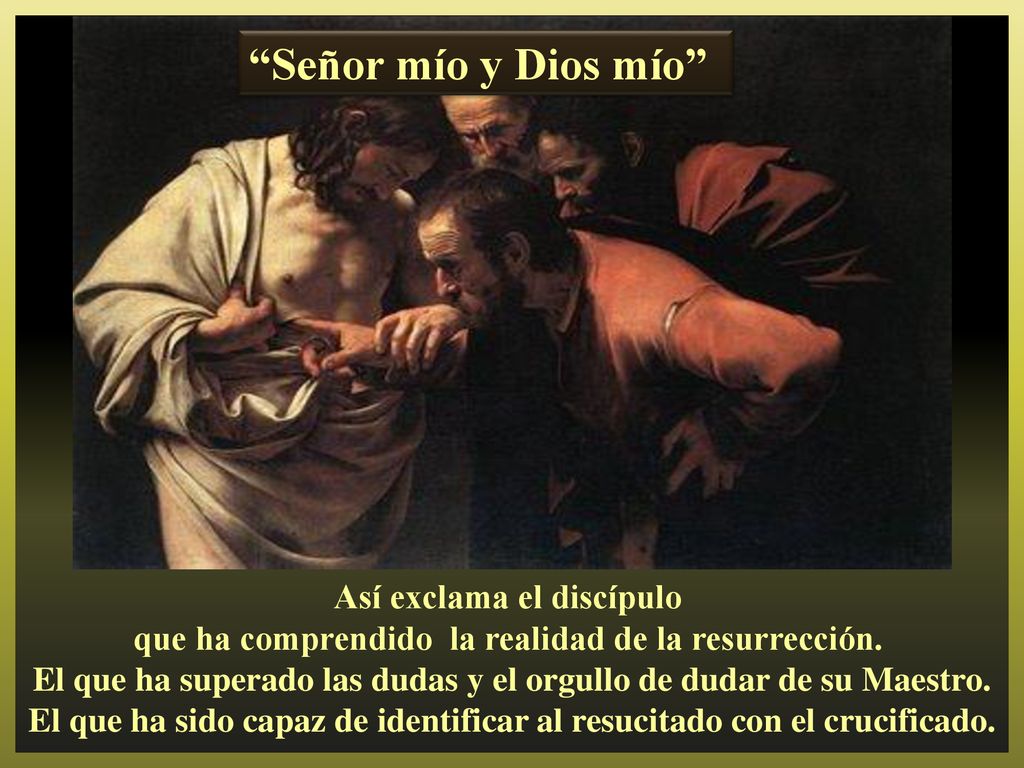 Señor mío y Dios mío Así exclama el discípulo