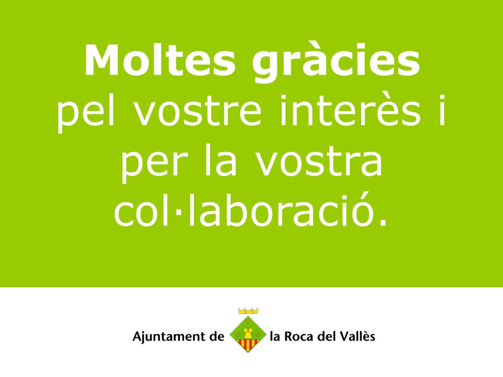 Moltes gràcies pel vostre interès i per la vostra col·laboració.