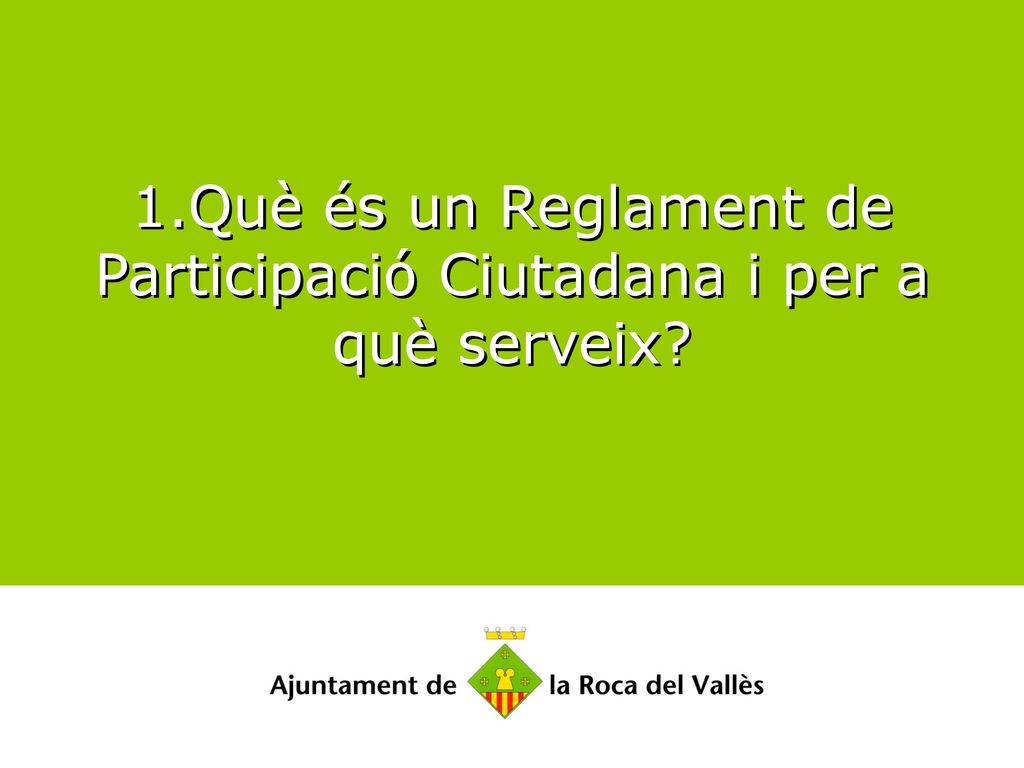 1.Què és un Reglament de Participació Ciutadana i per a què serveix