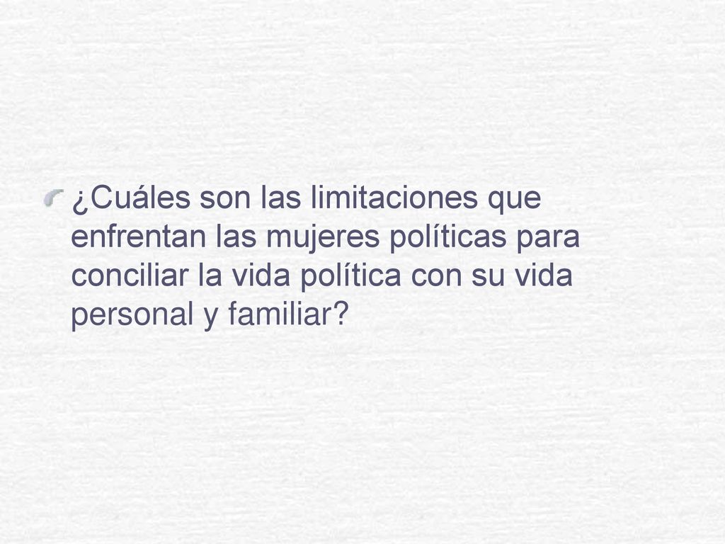 ¿Cuáles son las limitaciones que enfrentan las mujeres políticas para conciliar la vida política con su vida personal y familiar