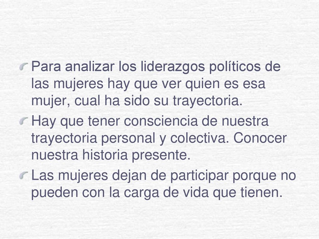 Para analizar los liderazgos políticos de las mujeres hay que ver quien es esa mujer, cual ha sido su trayectoria.