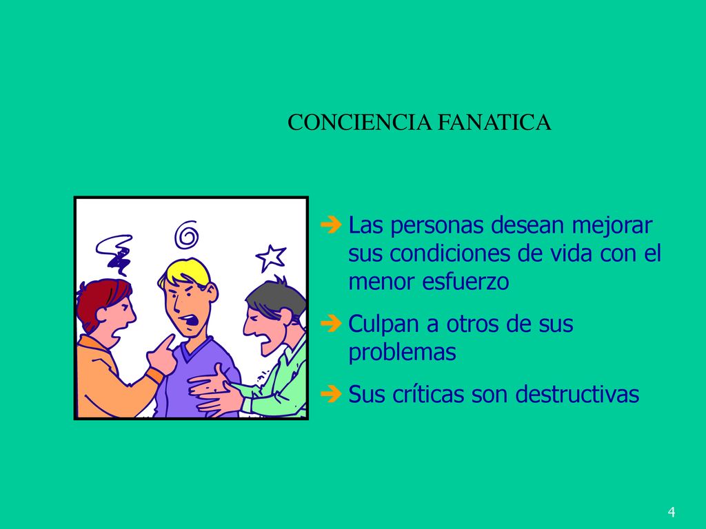 CONCIENCIA FANATICA Las personas desean mejorar sus condiciones de vida con el menor esfuerzo. Culpan a otros de sus problemas.