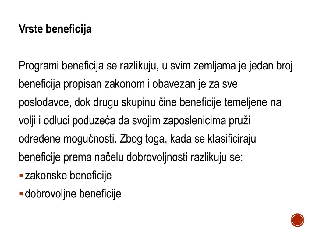 Vrste beneficija Programi beneficija se razlikuju, u svim zemljama je jedan broj. beneficija propisan zakonom i obavezan je za sve.