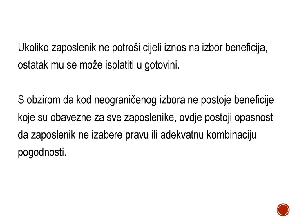 Ukoliko zaposlenik ne potroši cijeli iznos na izbor beneficija, ostatak mu se može isplatiti u gotovini.