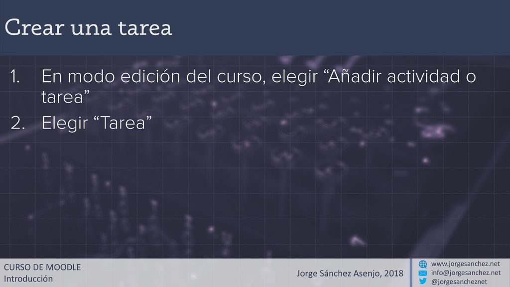 Crear una tarea En modo edición del curso, elegir Añadir actividad o tarea Elegir Tarea