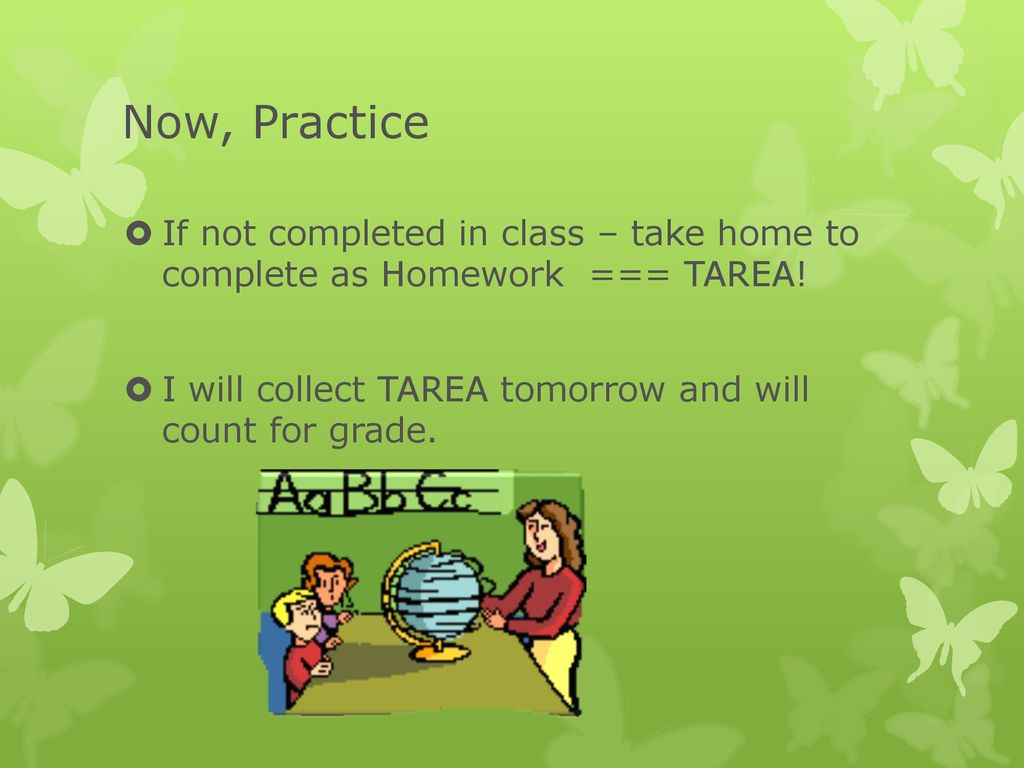 Now, Practice If not completed in class – take home to complete as Homework === TAREA.
