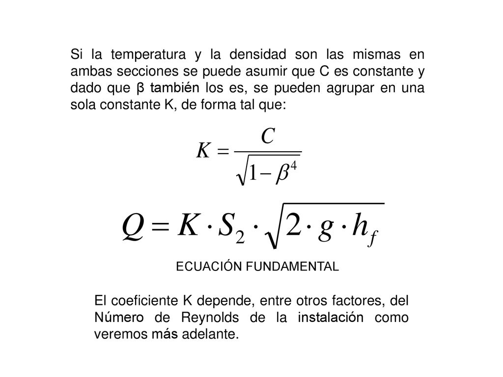 Si la temperatura y la densidad son las mismas en ambas secciones se puede asumir que C es constante y dado que β también los es, se pueden agrupar en una sola constante K, de forma tal que: