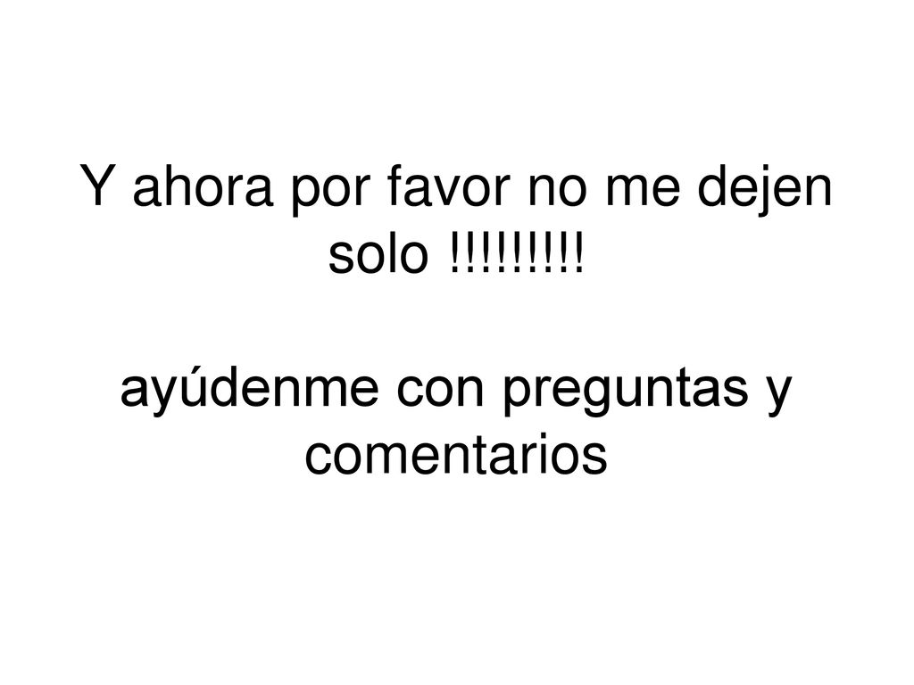Y ahora por favor no me dejen solo