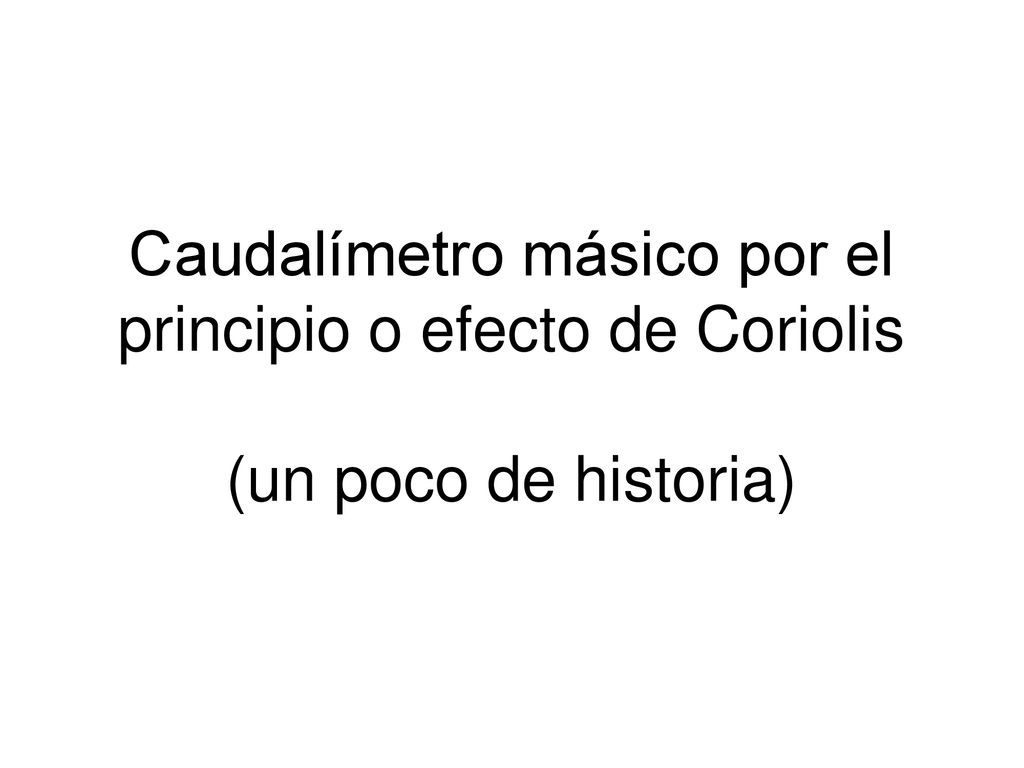 Caudalímetro másico por el principio o efecto de Coriolis (un poco de historia)