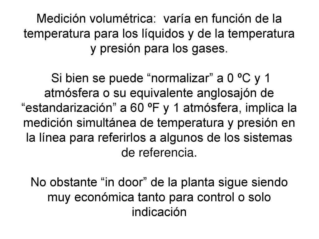 Medición volumétrica: varía en función de la temperatura para los líquidos y de la temperatura y presión para los gases.