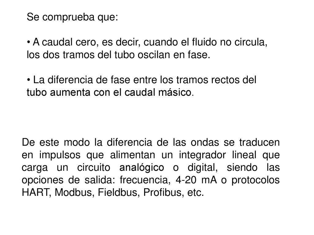 Se comprueba que: A caudal cero, es decir, cuando el fluido no circula, los dos tramos del tubo oscilan en fase.