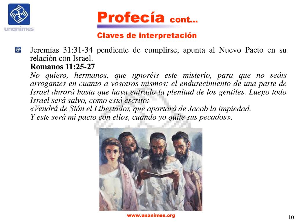 Profecía cont… Claves de interpretación. Jeremías 31:31-34 pendiente de cumplirse, apunta al Nuevo Pacto en su relación con Israel.