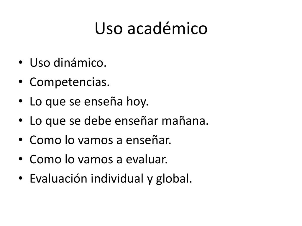 Uso académico Uso dinámico. Competencias. Lo que se enseña hoy.