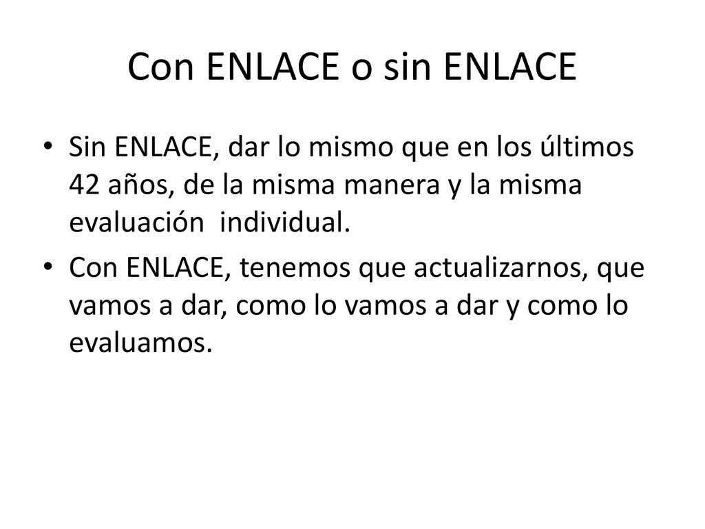 Con ENLACE o sin ENLACE Sin ENLACE, dar lo mismo que en los últimos 42 años, de la misma manera y la misma evaluación individual.