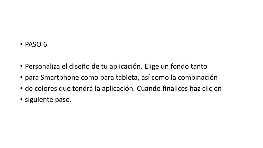 PASO 6 Personaliza el diseño de tu aplicación. Elige un fondo tanto. para Smartphone como para tableta, así como la combinación.