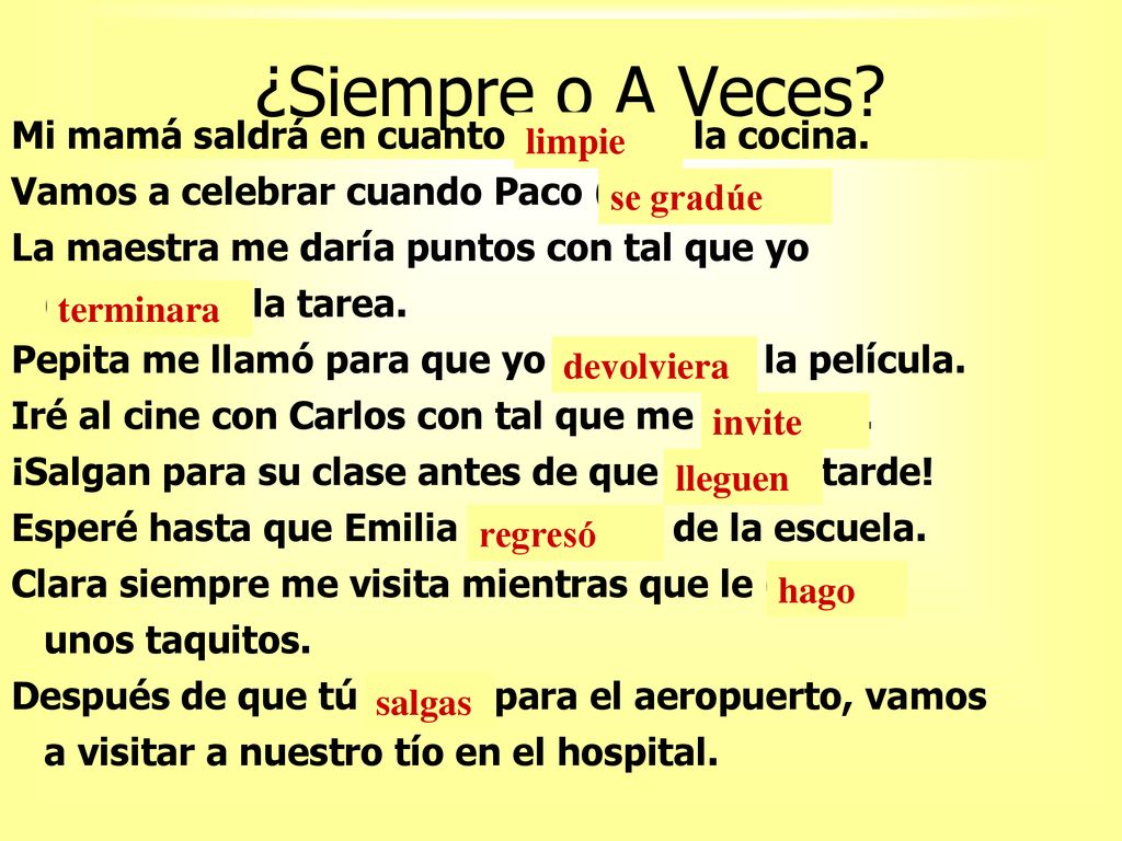 ¿Siempre o A Veces Mi mamá saldrá en cuanto (limpiar) la cocina.