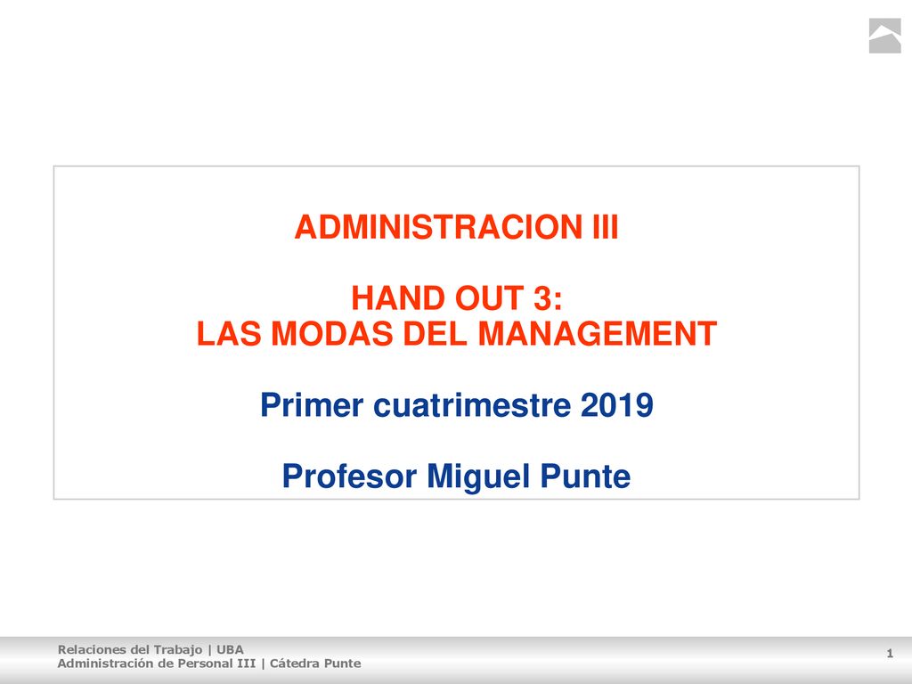 ADMINISTRACION III HAND OUT 3: LAS MODAS DEL MANAGEMENT Primer cuatrimestre 2019 Profesor Miguel Punte