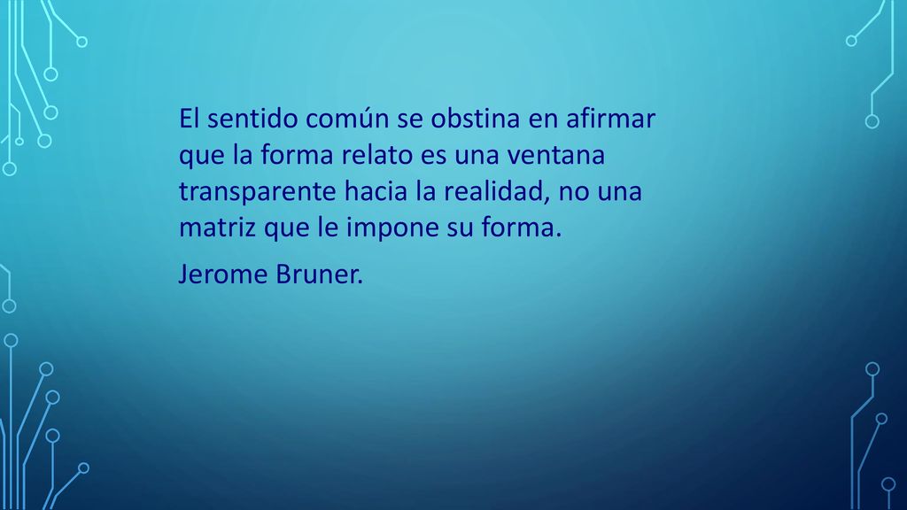 El sentido común se obstina en afirmar que la forma relato es una ventana transparente hacia la realidad, no una matriz que le impone su forma.