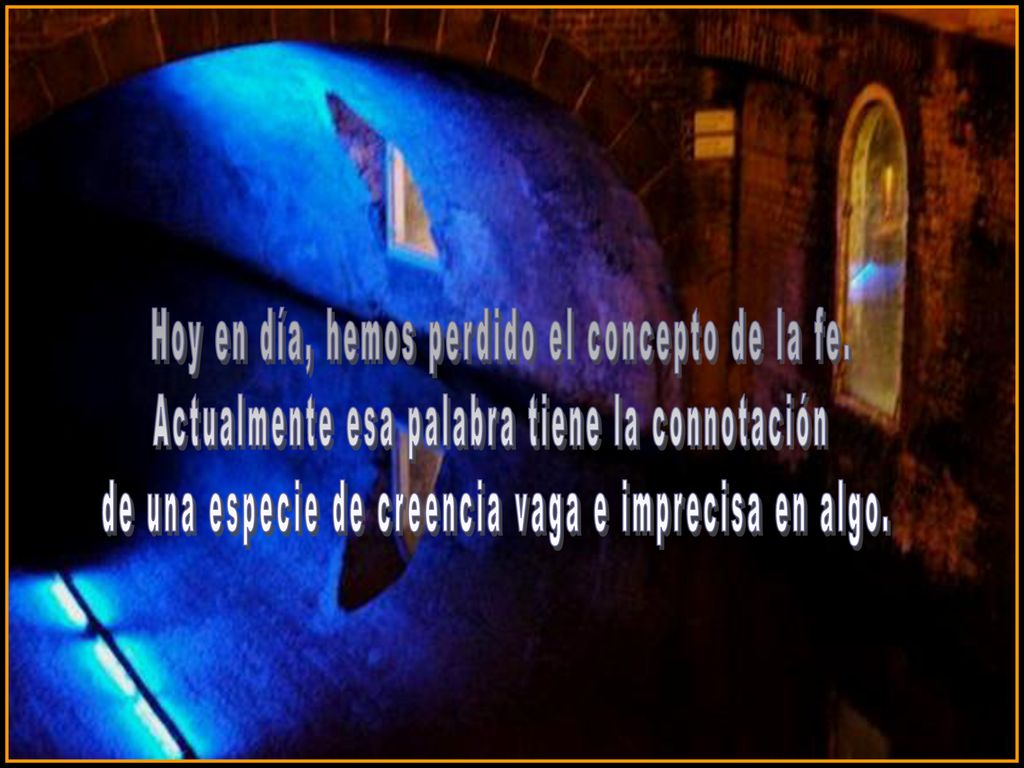 Hoy en día, hemos perdido el concepto de la fe.