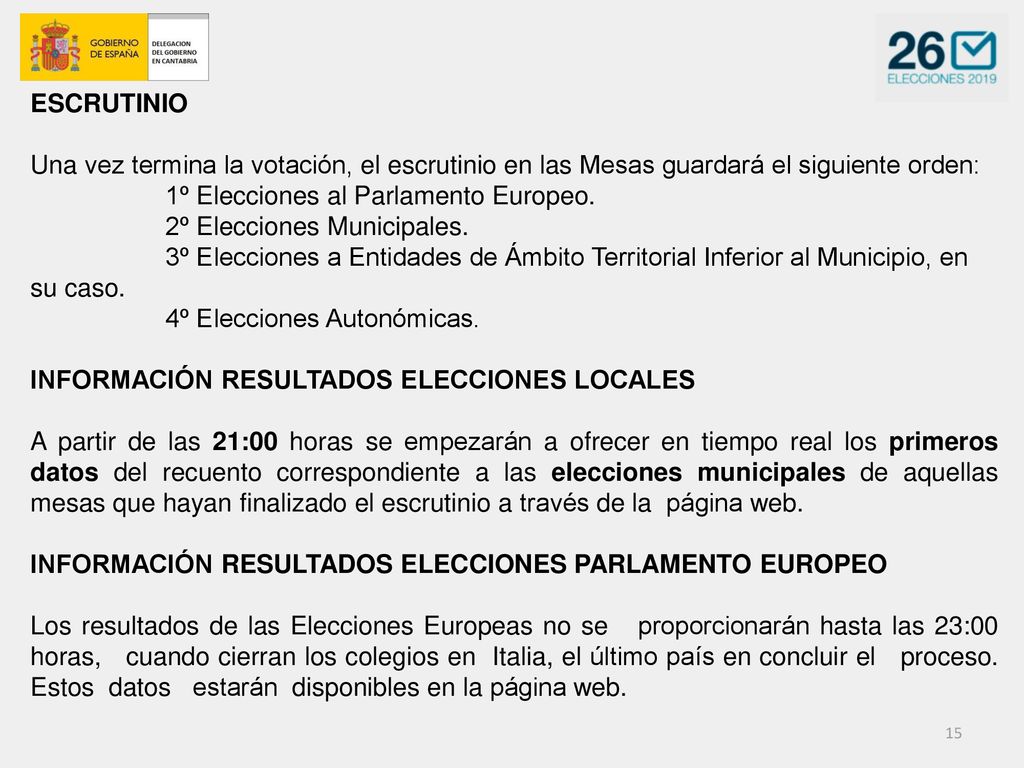 ESCRUTINIO Una vez termina la votación, el escrutinio en las Mesas guardará el siguiente orden: 1º Elecciones al Parlamento Europeo.