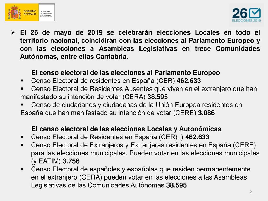 El 26 de mayo de 2019 se celebrarán elecciones Locales en todo el territorio nacional, coincidirán con las elecciones al Parlamento Europeo y con las elecciones a Asambleas Legislativas en trece Comunidades Autónomas, entre ellas Cantabria.