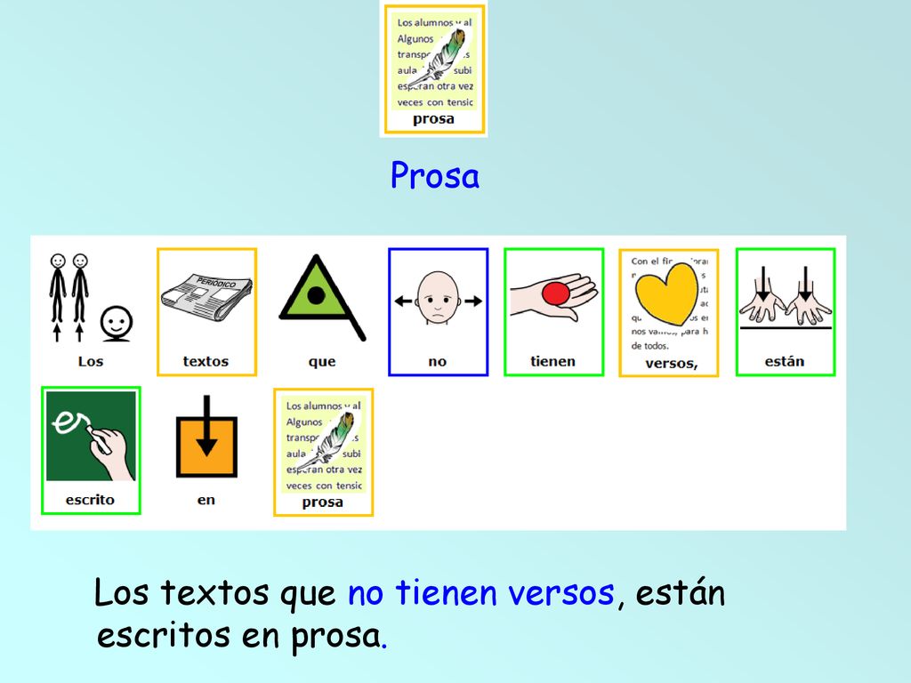 Prosa Los textos que no tienen versos, están escritos en prosa.