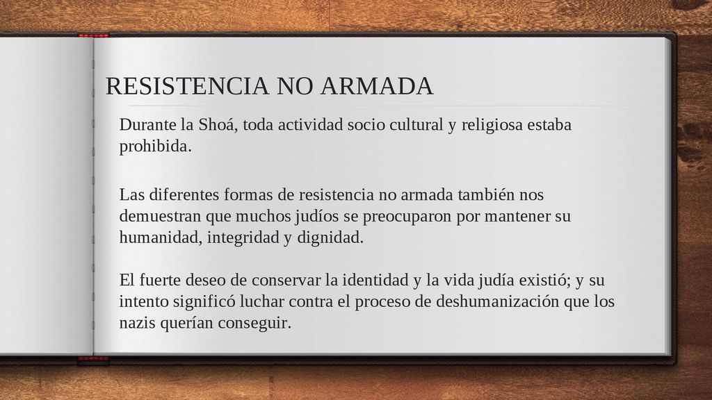 RESISTENCIA NO ARMADA Durante la Shoá, toda actividad socio cultural y religiosa estaba prohibida.