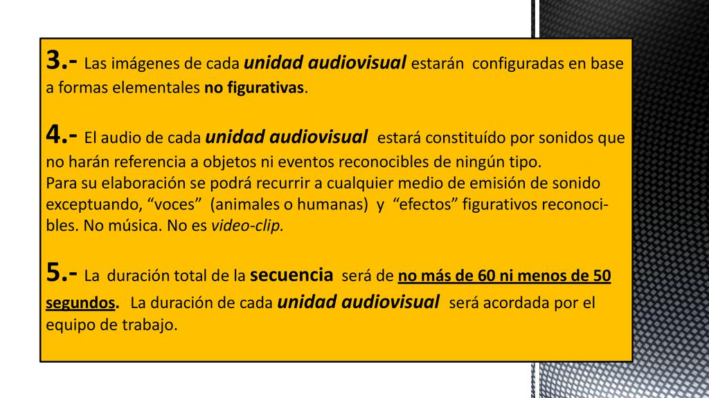 3.- Las imágenes de cada unidad audiovisual estarán configuradas en base a formas elementales no figurativas.