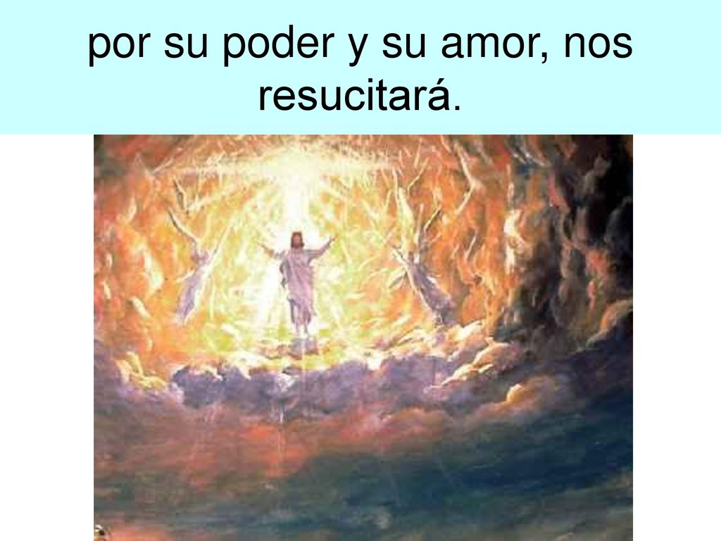 por su poder y su amor, nos resucitará.