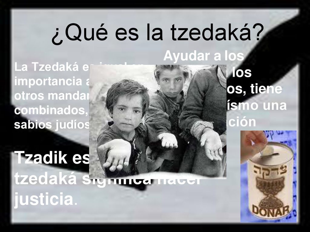 ¿Qué es la tzedaká Ayudar a los pobres, a los necesitados, tiene en el judaísmo una denominación especial.
