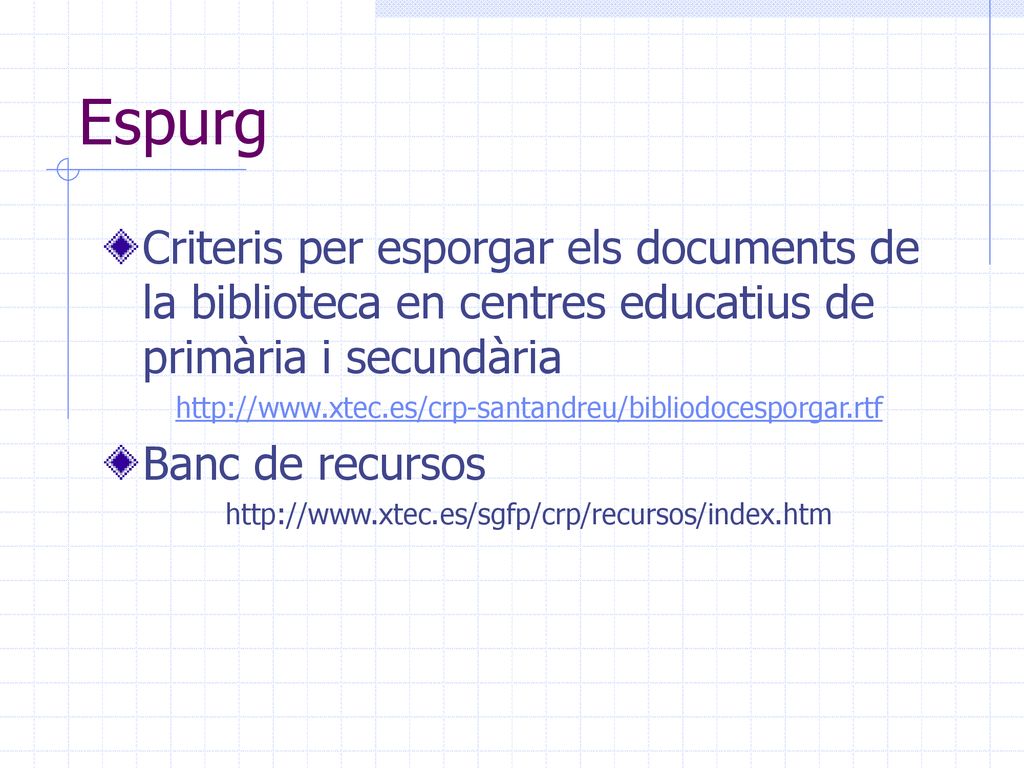 Espurg Criteris per esporgar els documents de la biblioteca en centres educatius de primària i secundària.